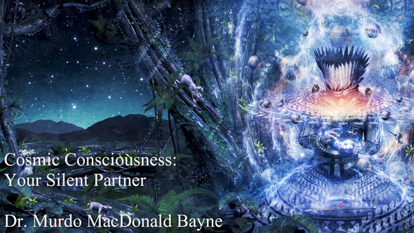Cosmic Consciousness: Your Silent Partner by Dr. Murdo MacDonald Bayne