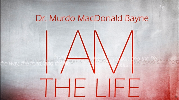 I AM The Life by Dr Murdo MacDonald Bayne