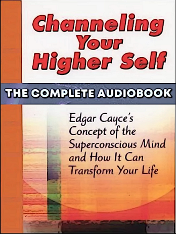 Edgar Cayce On Channeling Your Higher Self [AUDIOBOOK]