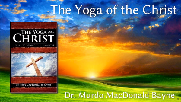 Yoga of the Christ by Dr Murdo MacDonald Bayne